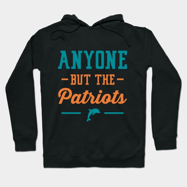 Anyone But The Patriots - Miami Hoodie by anyonebutthepatriots